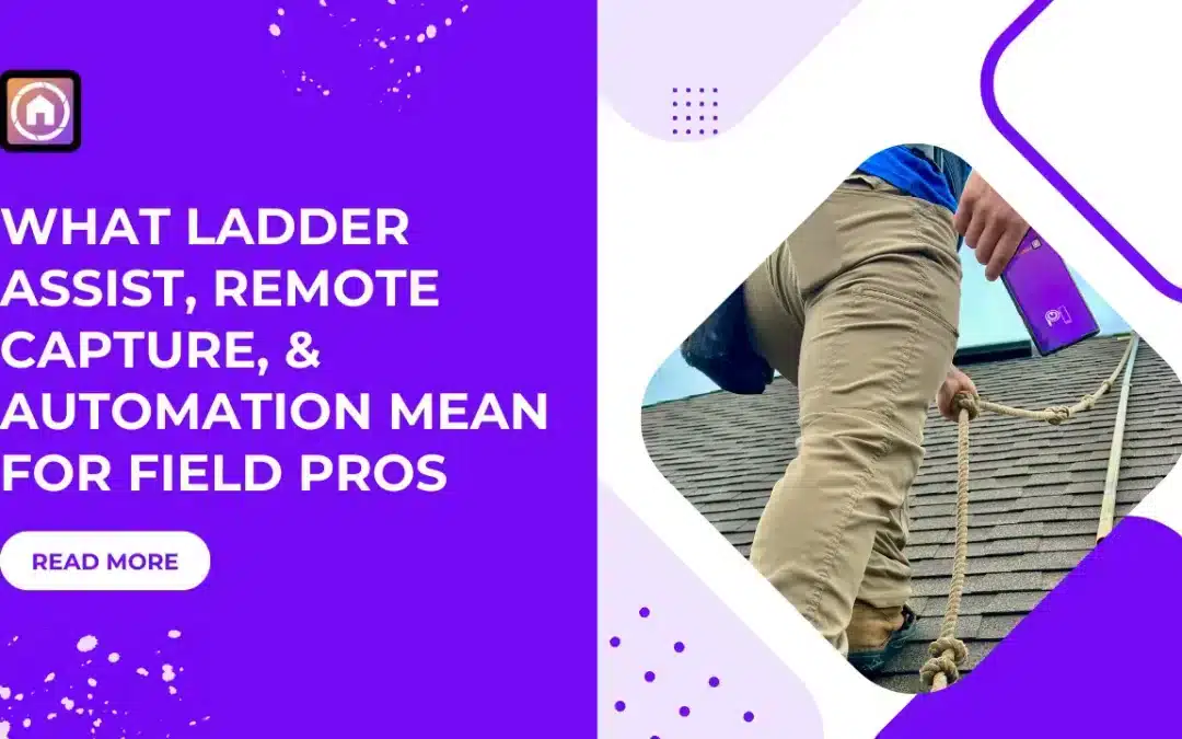 The New Inspection Economy: What Ladder Assist, Remote Capture, and Automation Mean for Field Pros